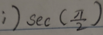 ) sec ( π /2 )