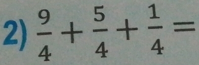  9/4 + 5/4 + 1/4 =