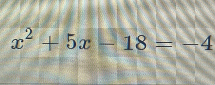 x^2+5x-18=-4