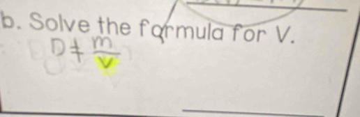 Solve the formula for V. 
_