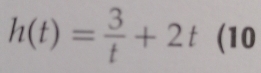 h(t)= 3/t +2t(10