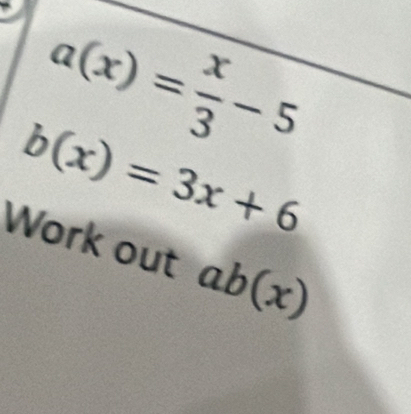 b(x)=3x+6
Work out ab(x)