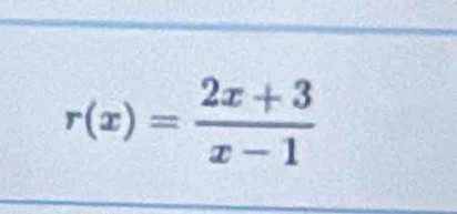 r(x)= (2x+3)/x-1 