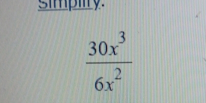 simpiy.
 30x^3/6x^2 