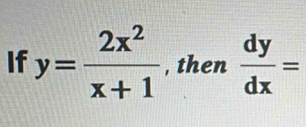 If y= 2x^2/x+1  , then  dy/dx =