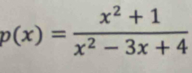 p(x)= (x^2+1)/x^2-3x+4 