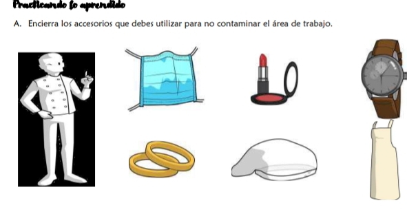 Practicando fo aprendido 
A. Encierra los accesorios que debes utilizar para no contaminar el área de trabajo.