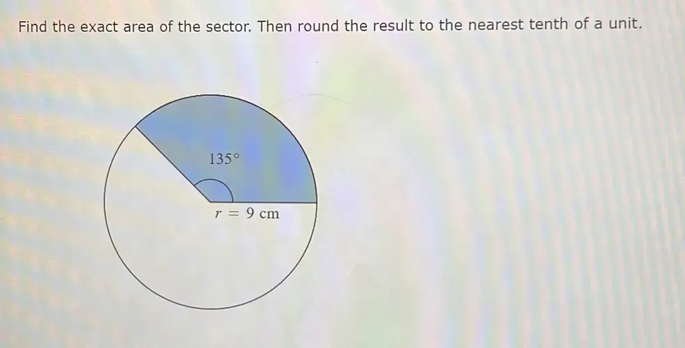 Solved: Find the exact area of the sector. Then round the result to the ...