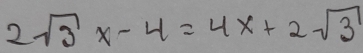 2sqrt(3)x-4=4x+2sqrt(3)