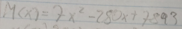 M(x)=7x^2-280x+7893