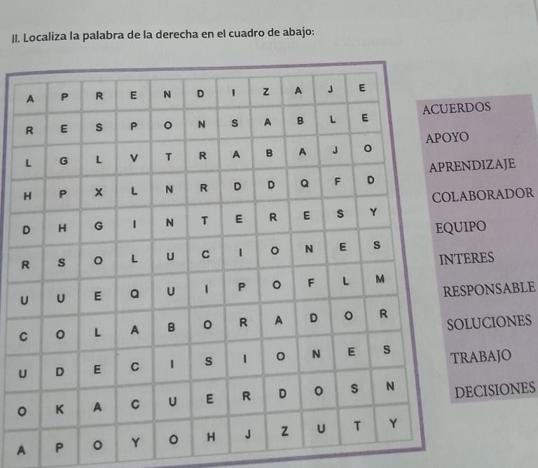 Localiza la palabra de la derecha en el cuadro de abajo: 
DOS 
DIZAJE 
BORADOR 
PO 
RES 
PONSABLE 
UCIONES 
ABAJO 
ECISIONES 
A P