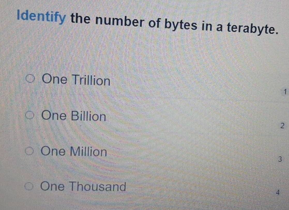 Solved: Identify the number of bytes in a terabyte. One Trillion 1 One ...