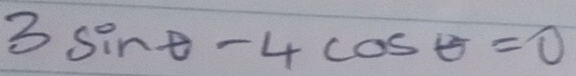 3sin θ -4cos θ =0