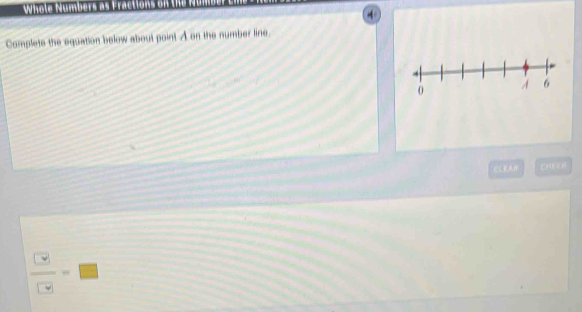 Whole Numbers as Fractions on the Numb 
Complets the equation below about point A on the number line. 
CLRAR
 □ /□  =□