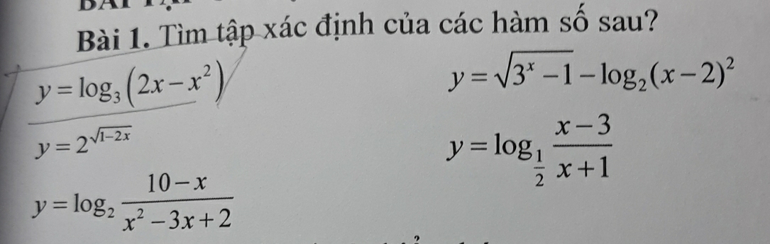 Tìm tập xác định của các hàm số sau?
y=log _3(2x-x^2)
y=sqrt(3^x-1)-log _2(x-2)^2
y=2^(sqrt(1-2x))
y=log _ 1/2  (x-3)/x+1 
y=log _2 (10-x)/x^2-3x+2 