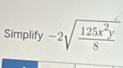 Simplify -2sqrt(frac 125x^2y)8