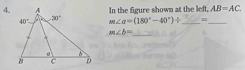 In the figure shown at the left, AB=AC.
m∠ a=(180°-40°)/ _=_
m∠ b= _