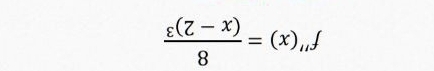 f''(x)=frac 8(x-2)^3