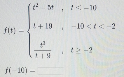 f(t)=beginarrayl t^2-5t,t≤ -19 t+19,-20 -2endarray.
f(-10)=□