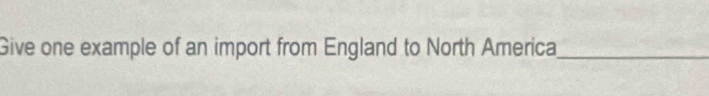 Give one example of an import from England to North America_