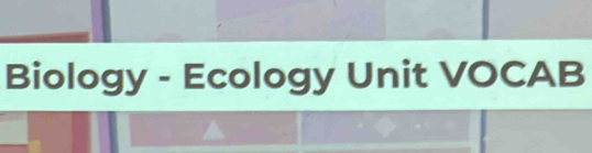 Biology - Ecology Unit VOCAB