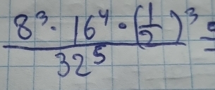 frac 8^3· 16^4· ( 1/2 )^332^5=