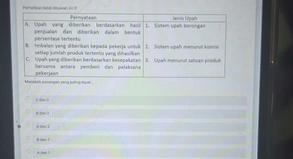 Perhatikan tabel dibawah ini !!!
Manakah pasangan yang paling tepat...
C dan 2
B dan 2
A dan 2
B dan 1
A dan 1