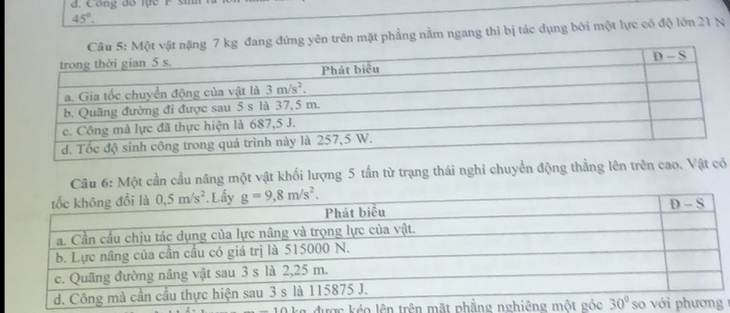 Công đó lực F si
45°.
g đang đứng yên trên mặt phẳng nằm ngang thì bị tác dụng bởi một lực có độ lớn 21 N
Câu 6: Một cần cầu nâng một vật khối lượng 5 tần từ trạng thái nghi chuyển động thẳng lên trên cao. Vật có
kg được kéo lên trên m