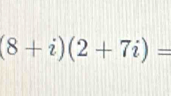 (8+i)(2+7i)=