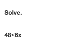 Solve.
48<6x</tex>