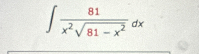 ∈t  81/x^2sqrt(81-x^2) dx