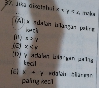 Jika diketahui x , maka
.
(A) x adalah bilangan paling
kecil
(B) x>y
(C) x
(D) y adalah bilangan paling
kecil
(E) x+y adalah bilangan
paling kecil