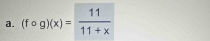 (fcirc g)(x)= 11/11+x 