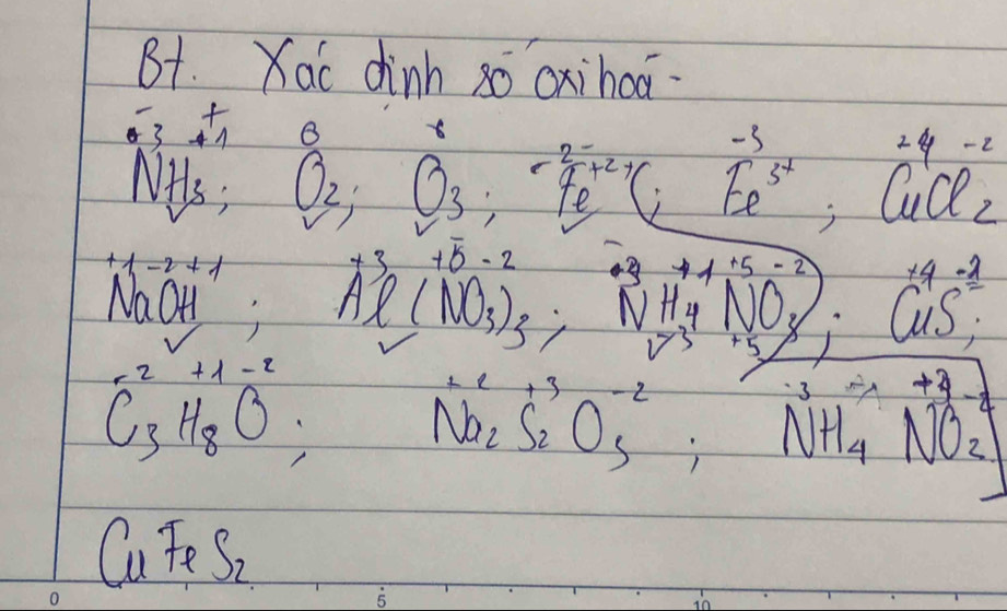 B1. Xac dinn so oxihoā
-3+1 O_2;O_3;^-2-4e^(-3);overset 24-2Fendarray ;beginarrayr 24-2u uderlinee
NH_3; _ 
+3+overline b-2^((-2)^(-1+1) A^3)e(NO_3)_3· NH^+_4NO_3) :vector NO_2_4S^-_3- 
vac
C_3^(2H_8)O; Na_Na_2S_2O_5^2;NH_4NO_2^-2
CuFeS_2