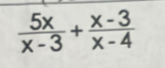  5x/x-3 + (x-3)/x-4 