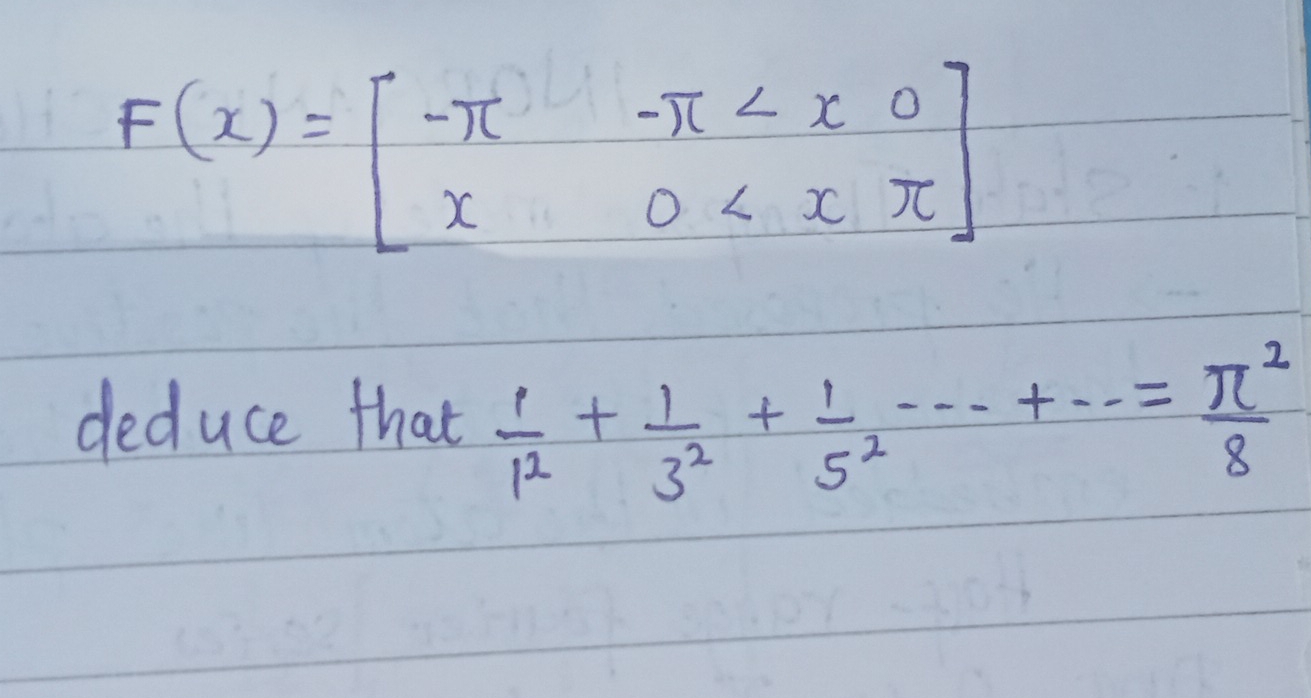 F(x)=beginbmatrix -π &-π
deduce that  1/1^2 + 1/3^2 + 1/5^2 -·s +·s = π^2/8 