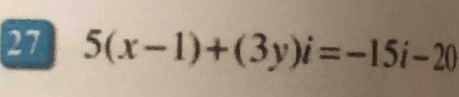 27 5(x-1)+(3y)i=-15i-20