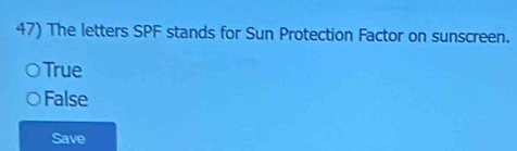 The letters SPF stands for Sun Protection Factor on sunscreen.
True
False
Save