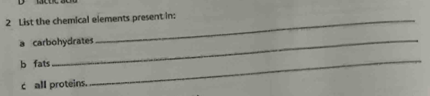 List the chemical elements present in: 
a carbohydrates 
b fats 
c all proteins. 
_