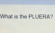 What is the PLUERA?