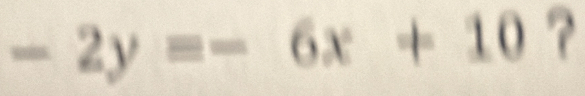 -2y=-6x+10 ?