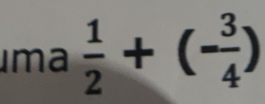 ima  1/2 +(- 3/4 )