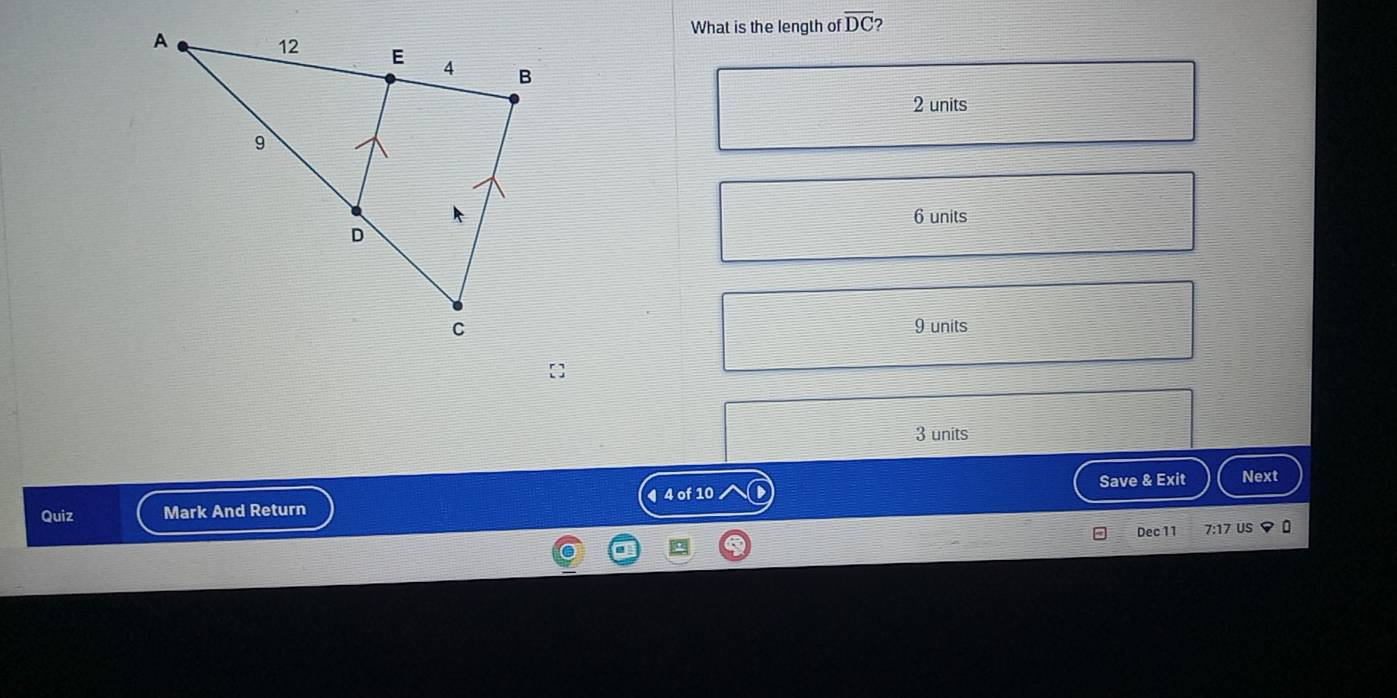 What is the length of overline DC 2
2 units
6 units
9 units
3 units
Save & Exit Next
Quiz Mark And Return 4 4 of 10
Dec 11 7:17 US 0