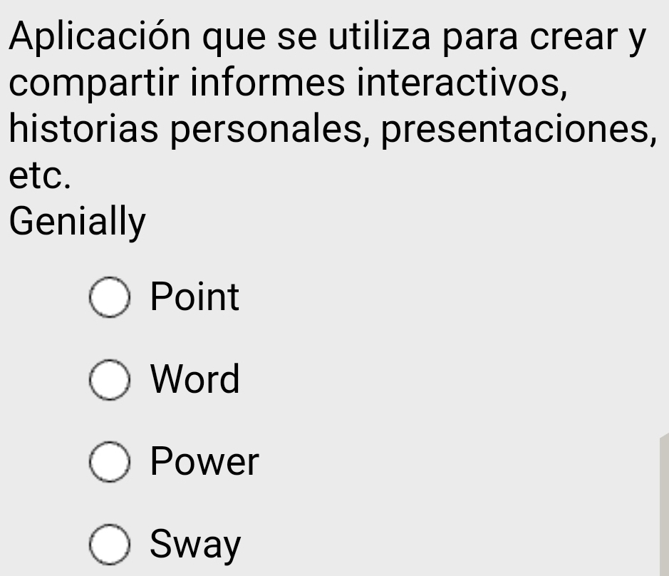 Aplicación que se utiliza para crear y
compartir informes interactivos,
historias personales, presentaciones,
etc.
Genially
Point
Word
Power
Sway