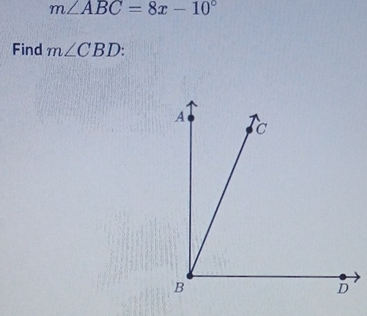 m∠ ABC=8x-10°
Find m∠ CBD :