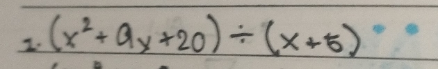 (x^2+9x+20)/ (x+5)