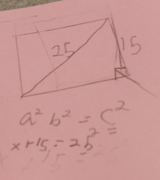 a^2b^2=c^2
x+15, -25^2=