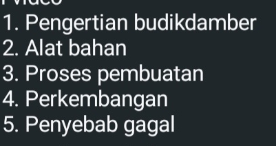 Pengertian budikdamber 
2. Alat bahan 
3. Proses pembuatan 
4. Perkembangan 
5. Penyebab gagal