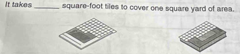 It takes _ square-foot tiles to cover one square yard of area.