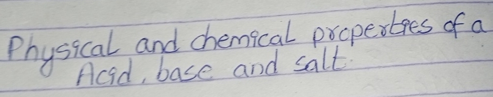 Physical and chemical prcpertges of a 
Acd, base and salt